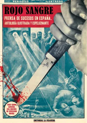 ROJO SANGRE. PRENSA DE SUCESOS EN ESPAÑA ROJO SANGRE. PRENSA DE SUCESOS EN ESPAÑA