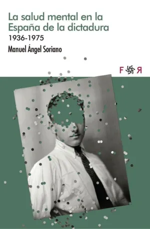 SALUD MENTAL EN LA ESPAÑA DE LA DICTADURA, LA 1936-1975
