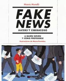 FAKE NEWS. HATERS Y CIBERACOSO: A QUIÉN SIRVEN Y CÓMO PROTEGERSE FAKE NEWS. HATERS Y CIBERACOSO: A QUIÉN SIRVEN Y CÓMO PROTEGERSE