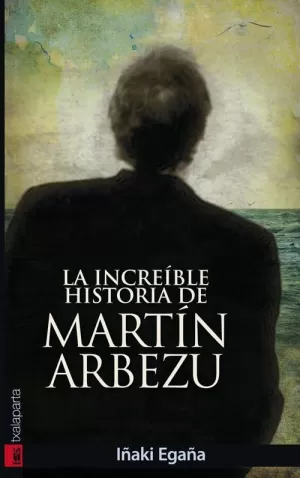 LA INCREIBLE HISTORIA DE MARTIN ARBEZU