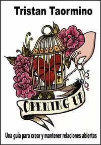 OPENING UP: UNA GUÍA PARA CREAR Y MANTENER RELACIONES ABIERTAS OPENING UP: UNA GUÍA PARA CREAR Y MANTENER RELACIONES ABIERTAS