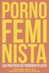 PORNO FEMINISTA: LAS POLÍTICAS DE PRODUCIR PLACER PORNO FEMINISTA: LAS POLÍTICAS DE PRODUCIR PLACER