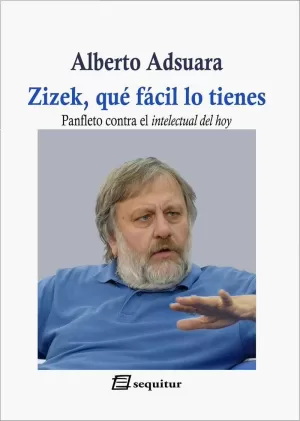 ZIZEK, QUÉ FÁCIL LO TIENES ZIZEK, QUÉ FÁCIL LO TIENES