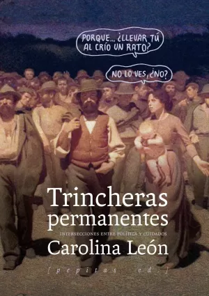 TRINCHERAS PERMANENTES: INTERSECCIONES ENTRE POLÍTICA Y CUIDADOS TRINCHERAS PERMANENTES: INTERSECCIONES ENTRE POLÍTICA Y CUIDADOS
