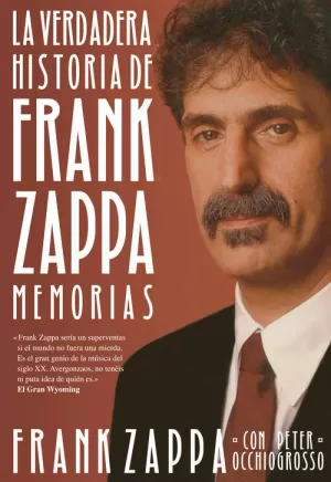 LA VERDADERA HISTORIA DE FRANK ZAPPA LA VERDADERA HISTORIA DE FRANK ZAPPA