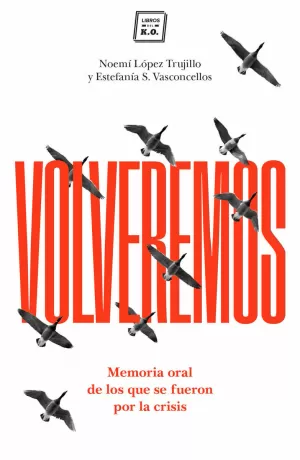 VOLVEREMOS: MEMORIA ORAL DE LOS QUE SE FUERON POR LA CRISIS VOLVEREMOS: MEMORIA ORAL DE LOS QUE SE FUERON POR LA CRISIS