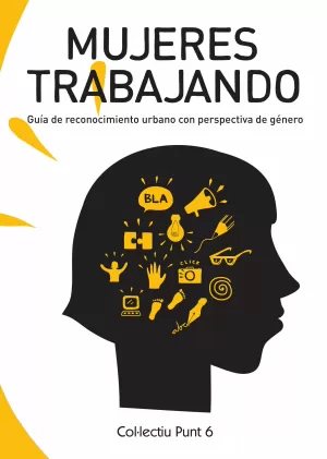MUJERES TRABAJANDO: GUÍA DE RECONOCIMIENTO URBANO CON PERSPECTIVA DE GÉNERO MUJERES TRABAJANDO: GUÍA DE RECONOCIMIENTO URBANO CON PERSPECTIVA DE GÉNERO