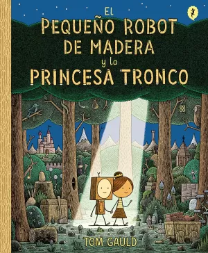 EL PEQUEÑO ROBOT DE MADERA Y LA PRINCESA TRONCO EL PEQUEÑO ROBOT DE MADERA Y LA PRINCESA TRONCO