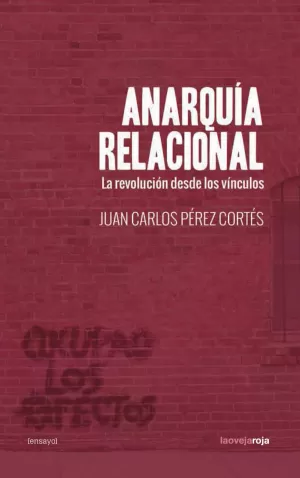 ANARQUÍA RELACIONAL: LA REVOLUCIÓN DESDE LOS VÍNCULOS ANARQUÍA RELACIONAL: LA REVOLUCIÓN DESDE LOS VÍNCULOS