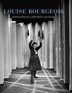LOUISE BOURGEOIS: ESTRUCTURAS DE LA EXISTENCIA: LAS CELDAS