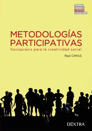 METODOLOGÍAS PARTICIPATIVAS: SOCIOPRAXIS PARA LA CREATIVIDAD SOCIAL METODOLOGÍAS PARTICIPATIVAS: SOCIOPRAXIS PARA LA CREATIVIDAD SOCIAL