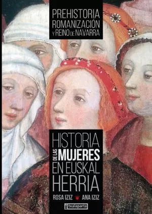 HISTORIA DE LAS MUJERES EN EUSKAL HERRIA: PREHISTORIA, ROMANIZACIÓN Y REINO DE NAVARRA HISTORIA DE LAS MUJERES EN EUSKAL HERRIA: PREHISTORIA, ROMANIZACIÓN Y REINO DE NAVARRA