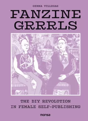 FANZINE GRRRLS. THE DIY REVOLUTION IN FEMALE SELF PUBLISHING