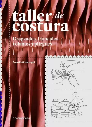 TALLER DE COSTURA: DRAPEADOS, FRUNCIDOS, VOLANTES Y PLIEGUES TALLER DE COSTURA: DRAPEADOS, FRUNCIDOS, VOLANTES Y PLIEGUES