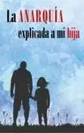 LA ANARQUÍA EXPLICADA A MI HIJA LA ANARQUÍA EXPLICADA A MI HIJA