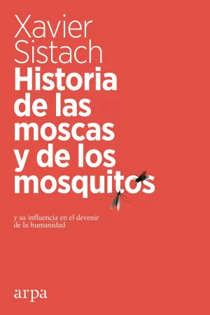HISTORIA DE LAS MOSCAS Y DE LOS MOSQUITOS: Y SU INFLUENCIA EN EL DEVENIR DE LA HUMANIDAD
