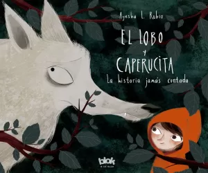 EL LOBO Y CAPERUCITA: LA HISTORIA JAMÁS CONTADA EL LOBO Y CAPERUCITA: LA HISTORIA JAMÁS CONTADA