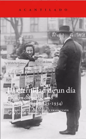 LA ETERNIDAD DE UN DÍA: CLÁSICO DEL PERIODISMO LITERARIO ALEMÁN (1823-1934) LA ETERNIDAD DE UN DÍA: CLÁSICO DEL PERIODISMO LITERARIO ALEMÁN (1823-1934)