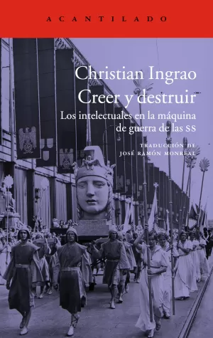 CREER Y DESTRUIR: LOS INTELECTUALES EN LA MÁQUINA DE GUERRA DE LAS SS CREER Y DESTRUIR: LOS INTELECTUALES EN LA MÁQUINA DE GUERRA DE LAS SS
