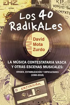40 RADIKALES, LOS - LA MUSICA CONTESTATARIA VASCA Y OTRAS ESCENAS MUSICALES 40 RADIKALES, LOS - LA MUSICA CONTESTATARIA VASCA Y OTRAS ESCENAS MUSICALES