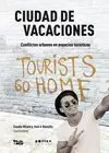 CIUDAD DE VACACIONES: CONFLICTOS URBANOS EN ESPACIOS TURÍSTICOS CIUDAD DE VACACIONES: CONFLICTOS URBANOS EN ESPACIOS TURÍSTICOS