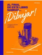 AL FINAL DE ESTE LIBRO SABRAS ¡DIBUJAR!: LANZATE A DIBUJAR Y DIVIERTETE APRENDIENDO