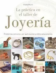 LA PRACTICA EN EL TALLER DE JOYERIA: PROBLEMAS COMUNES, POR QUE OCURREN Y COMO SOLUCIONARLOS LA PRACTICA EN EL TALLER DE JOYERIA: PROBLEMAS COMUNES, POR QUE OCURREN Y COMO SOLUCIONARLOS