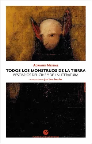 TODOS LOS MONSTRUOS DE LA TIERRA. BESTIARIOS DEL CINE Y DE LA LITERATURA