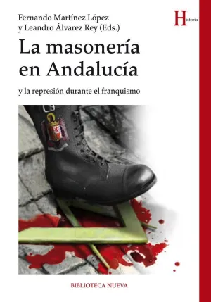 LA MASONERÍA EN ANDALUCÍA Y LA REPRESIÓN DURANTE FRANQUISMO LA MASONERÍA EN ANDALUCÍA Y LA REPRESIÓN DURANTE FRANQUISMO