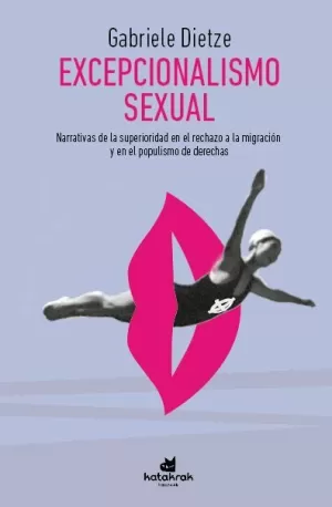 EXCEPCIONALISMO SEXUAL: NARRATIVAS DE LA SUPERIORIDAD EN EL RECHAZO A LA MIGRACIÓN Y EL POPULISMO DE DERECHAS EXCEPCIONALISMO SEXUAL: NARRATIVAS DE LA SUPERIORIDAD EN EL RECHAZO A LA MIGRACIÓN Y EL POPULISMO DE DERECHAS
