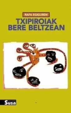 TXIPIROIAK BERE BELTZEAN TXIPIROIAK BERE BELTZEAN