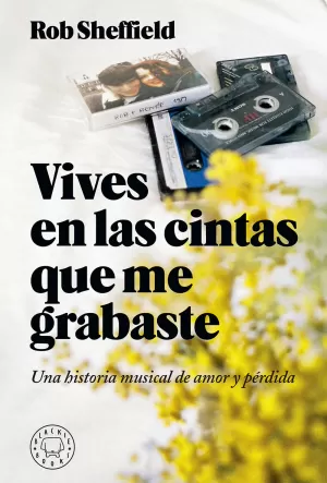 VIVES EN LAS CINTAS QUE ME GRABASTE: UNA HISTORIA DE AMOR Y PÉRDIDA VIVES EN LAS CINTAS QUE ME GRABASTE: UNA HISTORIA DE AMOR Y PÉRDIDA