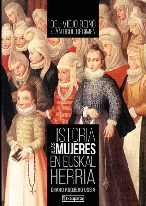 HISTORIA DE LAS MUJERES EN EUSKAL HERRIA 2: DEL VIEJO REINO AL ANTIGUO RÉGIMEN