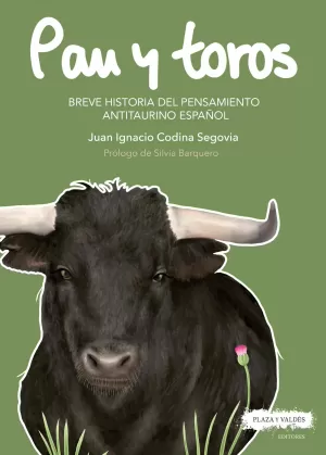PAN Y TOROS . BREVE HISTORIA DEL PENSAMIENTO ANTITAURINO ESPAÑOL PAN Y TOROS . BREVE HISTORIA DEL PENSAMIENTO ANTITAURINO ESPAÑOL