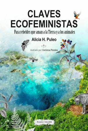 CLAVES ECOFEMINISTAS: PARA REBELDES QUE AMAN A LA TIERRA Y A LOS ANIMALES CLAVES ECOFEMINISTAS: PARA REBELDES QUE AMAN A LA TIERRA Y A LOS ANIMALES