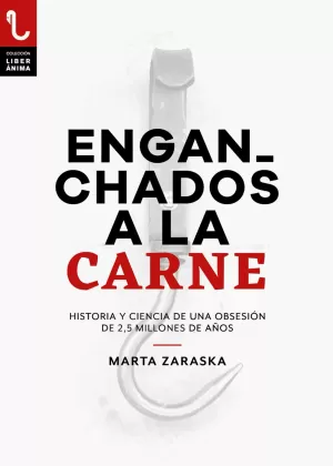 ENGANCHADOS A LA CARNE: HISTORIA Y CIENCIA DE UNA OBSESIÓN DE 2,5 MILLONES DE AÑOS ENGANCHADOS A LA CARNE: HISTORIA Y CIENCIA DE UNA OBSESIÓN DE 2,5 MILLONES DE AÑOS