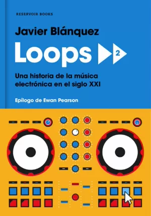 LOOPS 2 - UNA HISTORIA DE LA MUSICA ELECTRONICA EN EL SIGLO XXI