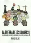 LA GUERRA DE LOS LUGARES: LA COLONIZACIÓN DE LA TIERRA Y LA VIVIENDA EN LA ERA DE LAS FINANZAS LA GUERRA DE LOS LUGARES: LA COLONIZACIÓN DE LA TIERRA Y LA VIVIENDA EN LA ERA DE LAS FINANZAS
