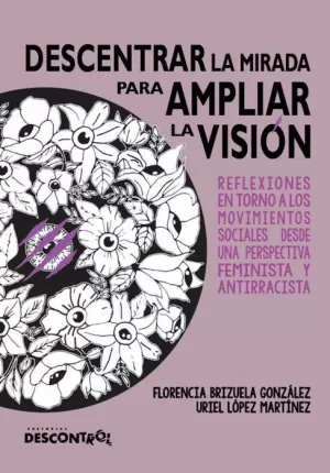DESCENTRAR LA MIRADA PARA AMPLIAR LA VISIÓN: REFLEXIONES EN TORNO A LOS MOVIMENTS SOCIALES DESDE UNA PERSPECTIVA FEMINISTA Y ANTIRRACISTA DESCENTRAR LA MIRADA PARA AMPLIAR LA VISIÓN: REFLEXIONES EN TORNO A LOS MOVIMENTS SOCIALES DESDE UNA PERSPECTIVA FEMINISTA Y ANTIRRACISTA
