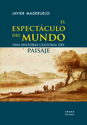 EL ESPECTÁCULO DEL MUNDO: UNA HISTORIA CULTURAL DEL PAISAJE