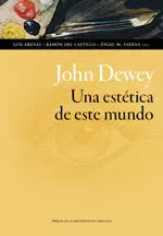 JOHN DEWEY. UNA ESTETICA DE ESTE MUNDO JOHN DEWEY. UNA ESTETICA DE ESTE MUNDO