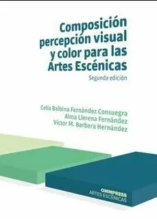 COMPOSICIÓN, PERCEPCIÓN VISUAL Y COLOR PARA LAS ARTES ESCÉNICAS 2019 COMPOSICIÓN, PERCEPCIÓN VISUAL Y COLOR PARA LAS ARTES ESCÉNICAS 2019