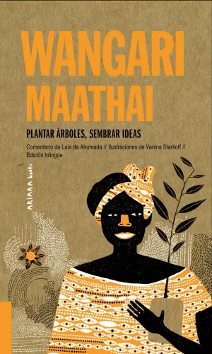 WANGARI MAATHAI: PLANTAR ARBOLES, SEMBRAR IDEAS WANGARI MAATHAI: PLANTAR ARBOLES, SEMBRAR IDEAS