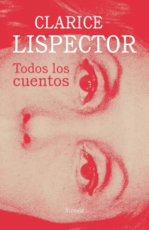 CLARICE LISPECTOR: TODOS LOS CUENTOS
