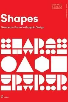 SHAPES: GEOMETRIC FORMS IN GRAPHIC DESIGN SHAPES: GEOMETRIC FORMS IN GRAPHIC DESIGN