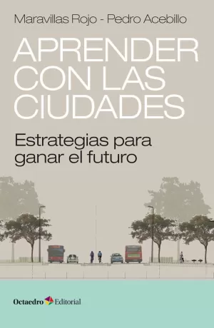 APRENDER CON LAS CIUDADES: ESTRATEGIAS PARA GANAR EL FUTURO APRENDER CON LAS CIUDADES: ESTRATEGIAS PARA GANAR EL FUTURO