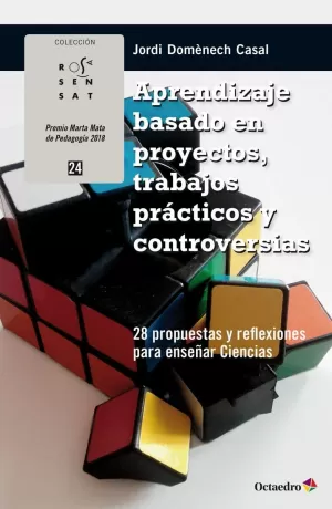 APRENDIZAJE BASADO EN PROYECTOS, TRABAJOS PRACTICOS Y CONTROVERSIAS - 28 PROPUESTAS Y REFLEXIONES PARA ENSEÑAR CIENCIAS APRENDIZAJE BASADO EN PROYECTOS, TRABAJOS PRACTICOS Y CONTROVERSIAS - 28 PROPUESTAS Y REFLEXIONES PARA ENSEÑAR CIENCIAS
