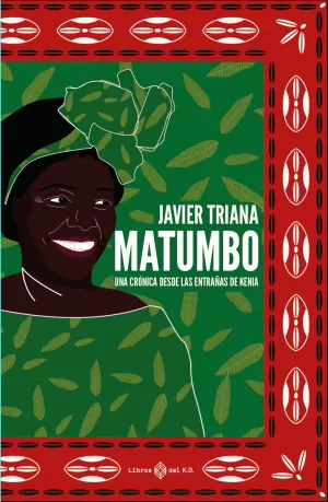 MATUMBO: UNA CRÓNICA DE LAS ENTRAÑAS DE KENIA MATUMBO: UNA CRÓNICA DE LAS ENTRAÑAS DE KENIA