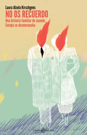 NO OS RECUERDO: UNA HISTORIA FAMILIAR DE CUANDO EUROPA SE DESMORONABA NO OS RECUERDO: UNA HISTORIA FAMILIAR DE CUANDO EUROPA SE DESMORONABA