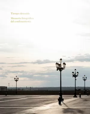 TIEMPO DETENIDO, MEMORIA FOTOGRÁFICA DEL CONFINAMIENTO TIEMPO DETENIDO, MEMORIA FOTOGRÁFICA DEL CONFINAMIENTO